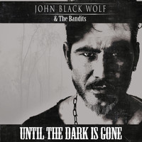 John Black Wolf - Until the Dark is Gone (Explicit)
