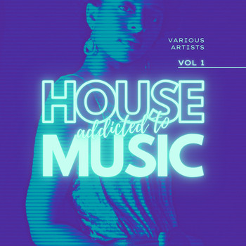Various Artists - Addicted To House Music, Vol. 1