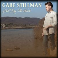 Gabe Stillman - Just Say the Word (Explicit)