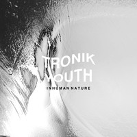 Tronik Youth - Inhuman Nature
