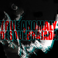 True Anomaly - Desquebrajada