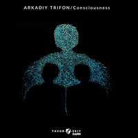 Arkadiy Trifon - Consciousness