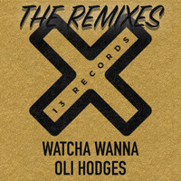 Oli Hodges - Watcha Wanna (The Remixes)