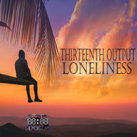 Thirteenth Output - Loneliness [Lp]