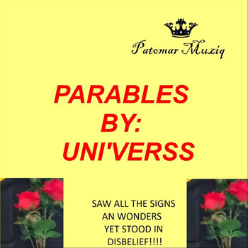 Uni'verss - Parables By: Uni'verss Saw All the Signs and Wonders yet Stood in Disbelief!!!