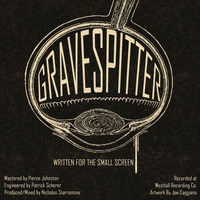 Gravespitter - Written for the Small Screen (Explicit)
