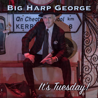 Big Harp George - It's Tuesday!