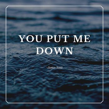 James Scott - You Put Me Down