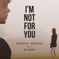 Charbel Moreno - I'm Not for You (feat. Richko)