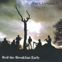 The Chieftains - The Chieftains 9: Boil the Breakfast Early