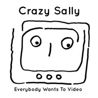 Crazy Sally - Everybody Wants to Video (Explicit)