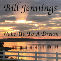 Bill Jennings - Wake up to a Dream (feat. Kyle Ward)