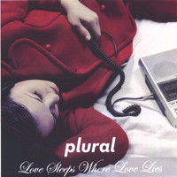 Plural - Love Sleeps Where Love Lies