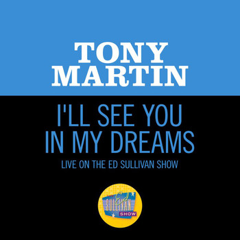 Tony Martin - I'll See You In My Dreams (Live On The Ed Sullivan Show, June 28, 1953)