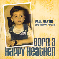Paul Martin - Born A Happy Heathen