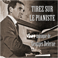 Georges Delerue - Tirez sur le pianiste