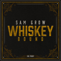 Sam Grow - Whiskey Bound