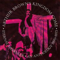 Arthur Brown's Kingdom Come - Eternal Messenger: An Anthology 1970-1973