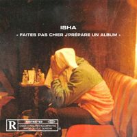 Isha - FAITES PAS CHIER J'PREPARE UN ALBUM (Explicit)