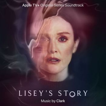 Clark - Lisey's Story (Apple TV+ Original Series Soundtrack)