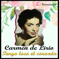 Carmen de Lirio - Tengo loco el corazón (Remastered)