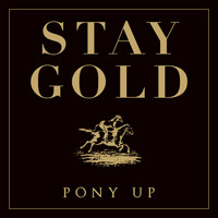 Pony Up - Stay Gold