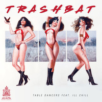 Trashbat - Table Dancers (feat. Ill Chill)