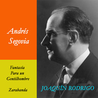 Andrés Segovia - Andrés Segovia  & Joaquín Rodrigo. Fantasía para un Gentilhombre y Zarabanda (Obras para Guitarra)