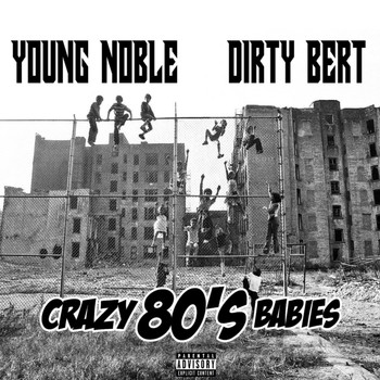 Young Noble & Dirty Bert - Crazy 80's Babies (Explicit)