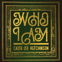 Caleb Lee Hutchinson - Who I Am