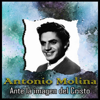 Antonio Molina - Ante la imagen del Cristo (Remastered)