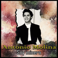 Antonio Molina - Soy minero (Remastered)