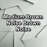 White Noise Pink Noise Brown Noise - Medium Brown Noise Brown Noise