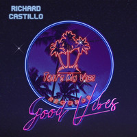 Richard Castillo - Good Vibes