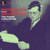 Dmitri Shostakovich - Shostakovich plays Shostakovich: The Piano Concertos