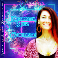 Katiuscia Ruiz - Goodbye (Remix by Steve Zerbysound)