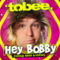 Tobee - Hey Bobby (Richtig einen brennen)