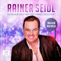 Rainer Seidl - Ich glaub dich hat der Himmel geschickt (WilliB Remix)