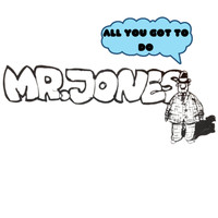Mr. Jones - All You Got to Do