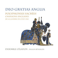 Ensemble Céladon and Paulin Bündgen - Deo gratias anglia, polyphonies sacrées, chansons anglaises de la guerre de cent ans