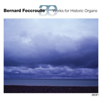 Bernard Foccroulle - Foccroulle: Works for Historic Organs