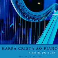 Denise Falavinha / - Harpa Cristã ao Piano - Hinos de 201 a 250