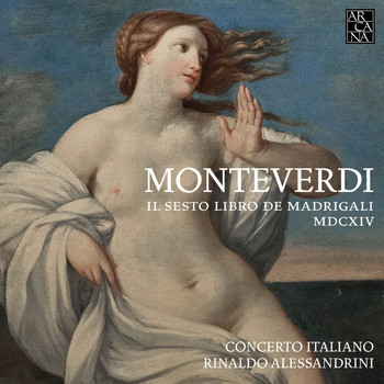 Concerto Italiano and Rinaldo Alessandrini - Monteverdi: Il sesto libro de madrigali, MDCXIV