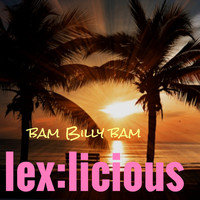 LeX:Licious / - Bam Billy Bam