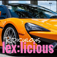 LeX:Licious / - Ridiculous