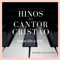 Denise Falavinha / - Hinos do Cantor Cristão - Hinos 251-300