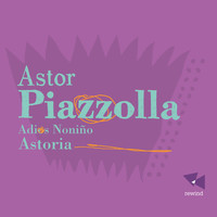 Astoria - Piazzolla: Adios Noniño
