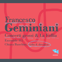 Ensemble 415 and Chiara Banchini - Geminiani: Concerti grossi & La follia