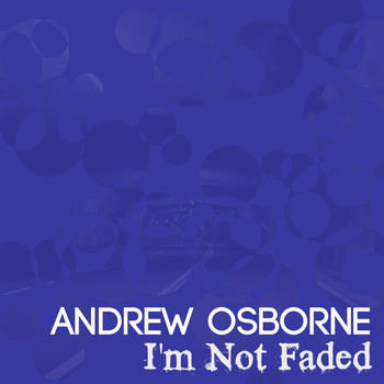 Andrew Osborne / - I'm Not Faded
