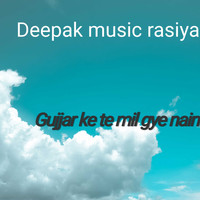 Deepak music rasiya / - Gujjar Ke Te Mil Gye Nain